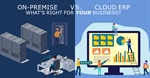Cloud ERP vs. On-Premise Accounting Software: What’s Right for Your Business?