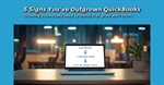5 Signs You've Outgrown QuickBooks