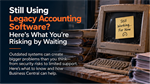Still Using Legacy Accounting Software? Here's What You're Risking by Waiting